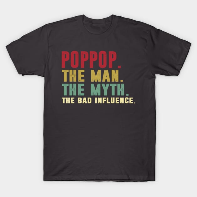 Poppop - The Man - The Myth - The Bad Influence Father's Day Gift Papa T-Shirt by David Darry